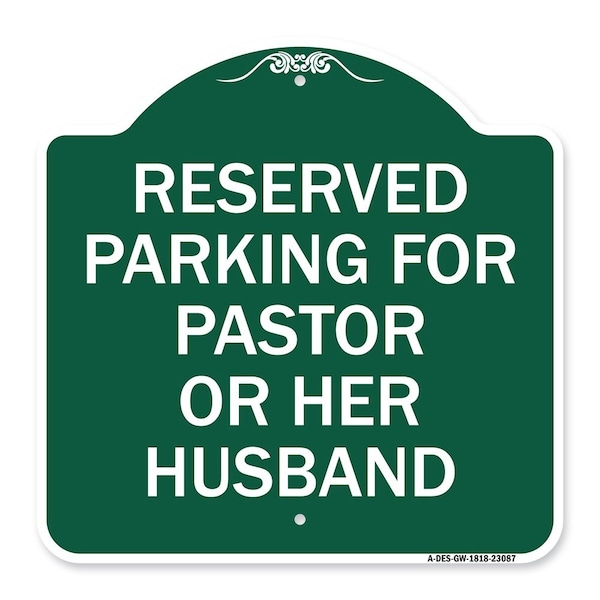 Signmission Reserved Parking for Pastor or Her Husband, Green & White Aluminum Sign, 18" x 18", GW-1818-23087 A-DES-GW-1818-23087 - main